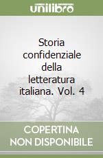 Storia confidenziale della letteratura italiana. Vol. 4