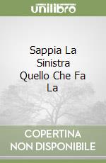 Sappia La Sinistra Quello Che Fa La libro