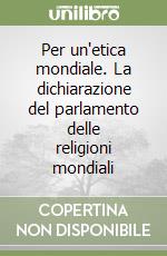 Per un'etica mondiale. La dichiarazione del parlamento delle religioni mondiali