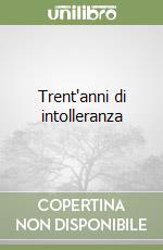 Trent'anni di intolleranza libro