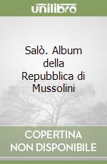 Salò. Album della Repubblica di Mussolini libro