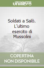 Soldati a Salò. L'ultimo esercito di Mussolini libro