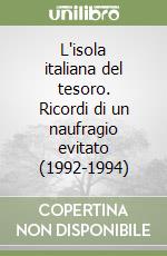 L'isola italiana del tesoro. Ricordi di un naufragio evitato (1992-1994) libro