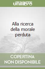 Alla ricerca della morale perduta