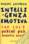 Intelligenza emotiva. Che cos'è; perché può renderci felici libro