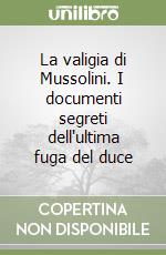 LIBRO: La valigia di Mussolini. I documenti segreti dell'ultima fuga del  duce