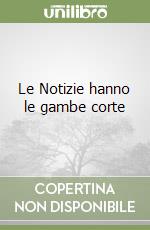 Le Notizie hanno le gambe corte libro