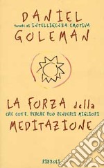 La Forza della meditazione. Che cos'è, perché può renderci migliori libro