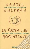 La Forza della meditazione. Che cos'è, perché può renderci migliori libro