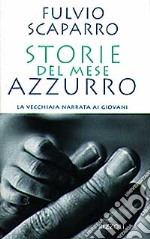 Storie del mese azzurro. La vecchiaia narrata ai giovani libro