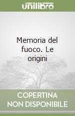 Memoria del fuoco. Le origini libro