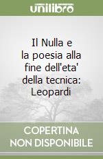 Il Nulla e la poesia alla fine dell'eta' della tecnica: Leopardi libro