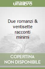 Due romanzi & ventisette racconti minimi libro