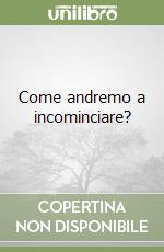 Come andremo a incominciare? libro