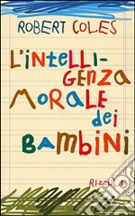 L'intelligenza morale dei bambini libro