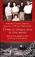 Come le 5 dita di una mano. Storie di una famiglia di ebrei da Firenze a Gerusalemme libro