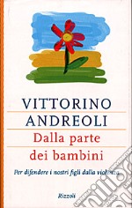 Dalla parte dei bambini. Per difendere i nostri figli dalla violenza