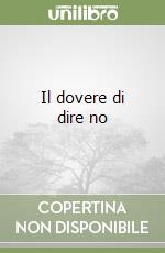 Il dovere di dire no libro