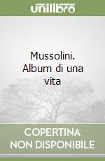 Mussolini. Album di una vita libro