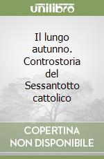 Il lungo autunno. Controstoria del Sessantotto cattolico libro