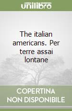 The italian americans. Per terre assai lontane