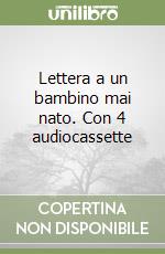 Lettera a un bambino mai nato. Con 4 audiocassette libro