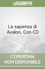 La sapienza di Avalon. Con CD libro