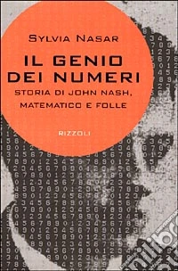 Il genio dei numeri. Storia di John Nash, matematico e folle libro