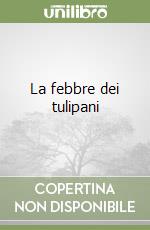 La febbre dei tulipani libro