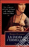 La dama con l'ermellino. Vita e passioni di Cecilia Gallerani nella Milano di Ludovico libro