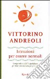 Istruzioni per essere normali. Comprendere le follie quotidiane per dare armonia alla propria vita libro