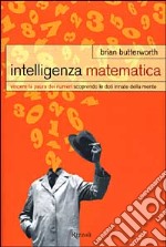 Intelligenza matematica. Vincere la paura dei numeri scoprendo le doti innate della mente