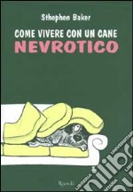 Come vivere con un cane nevrotico