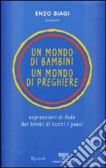 Un Mondo di bambini, un mondo di preghiere. Espressioni di fede di tutti i paesi libro