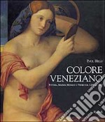 Colore veneziano. Pittura, marmo, mosaico e vetro dal 1200 al 1550 libro