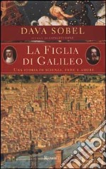 La figlia di Galileo: una storia di scienza, fede e amore libro