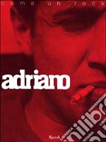 Adriano. La sua vita è come un rock