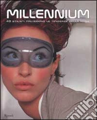 Millennium. 40 grandi stilisti prevedono le tendenze della moda libro