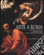 Arte a Roma. Pittura; scultura; architettura nella storia dei giubilei libro