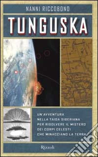 Tunguska. Un'avventura nella taiga siberiana per risolvere il mistero dei corpi celesti che minacciano la terra libro