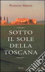 Sotto il sole della Toscana libro