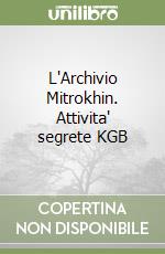 L'Archivio Mitrokhin. Attivita' segrete KGB libro