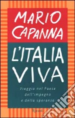 L'Italia viva. Viaggio nel paese dell'impegno e della speranza libro