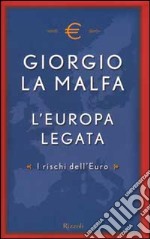 L'Europa legata. I rischi dell'Euro libro