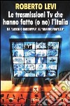 Le trasmissioni Tv che hanno fatto (o no) l'Italia. Da «Lascia o raddoppia» al «Grande fratello» libro