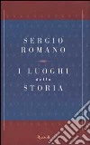 I luoghi della storia libro di Romano Sergio