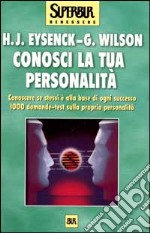 Conosci la tua personalità. Conoscere se stessi è alla base di ogni successo. 1000 domande-test sulla propria personalità libro