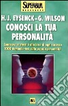 Conosci la tua personalità. Conoscere se stessi è alla base di ogni successo. 1000 domande-test sulla propria personalità libro di Eysenck Hans J. Wilson Glenn