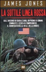 La sottile linea rossa. Dall'inferno di Guadalcanal un pugno di uomini combatte e cerca di comprendere il significato della vita e della morte libro