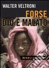 Forse Dio è malato. Diario di un viaggio africano libro